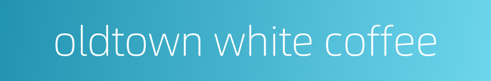 oldtown white coffee的同义词