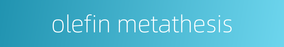 olefin metathesis的同义词