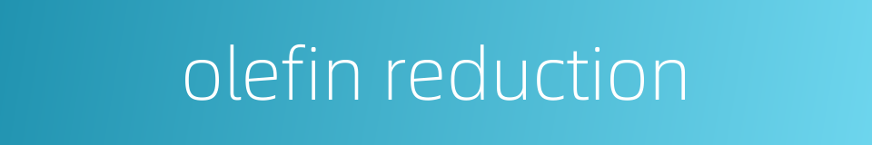 olefin reduction的同义词