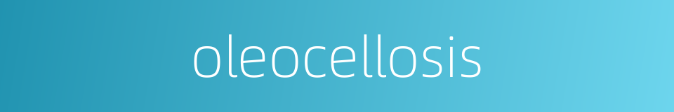 oleocellosis的同义词