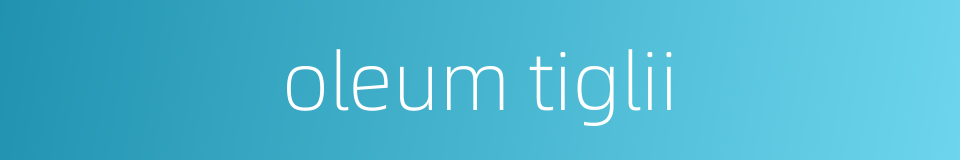 oleum tiglii的同义词