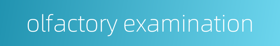 olfactory examination的同义词