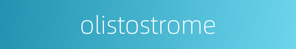 olistostrome的同义词