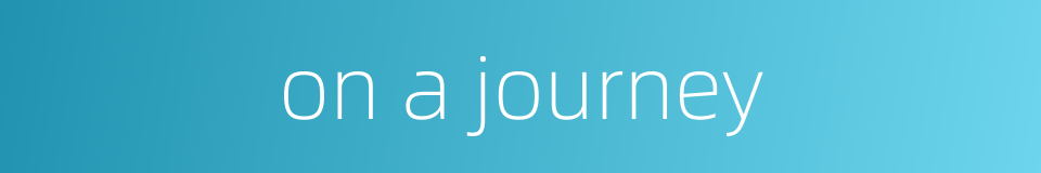 on a journey的同义词