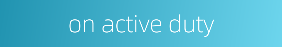 on active duty的同义词