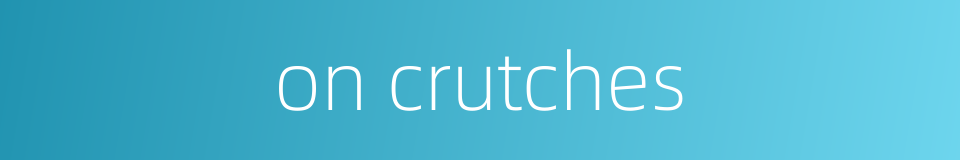 on crutches的同义词