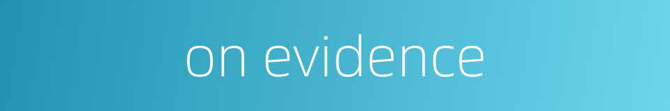 on evidence的同义词