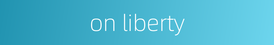 on liberty的同义词