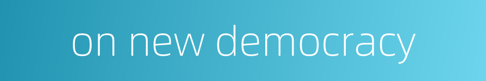 on new democracy的同义词
