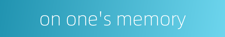 on one's memory的同义词