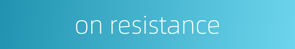 on resistance的同义词