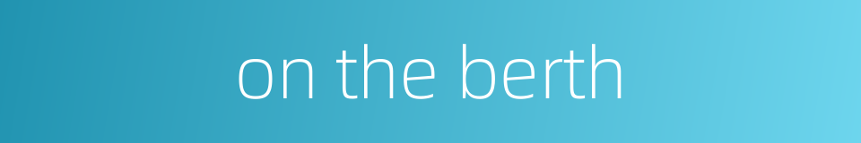 on the berth的同义词