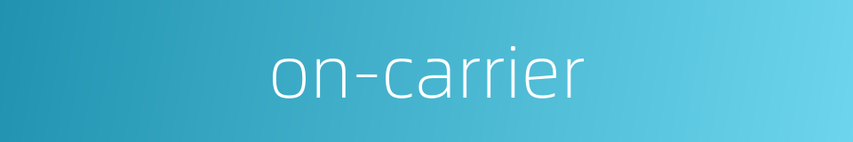 on-carrier的同义词