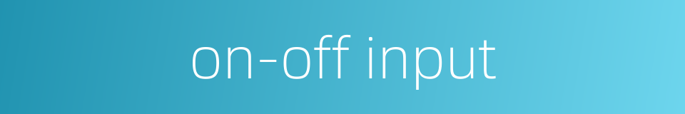 on-off input的同义词