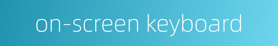 on-screen keyboard的同义词