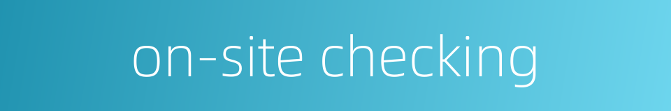 on-site checking的同义词
