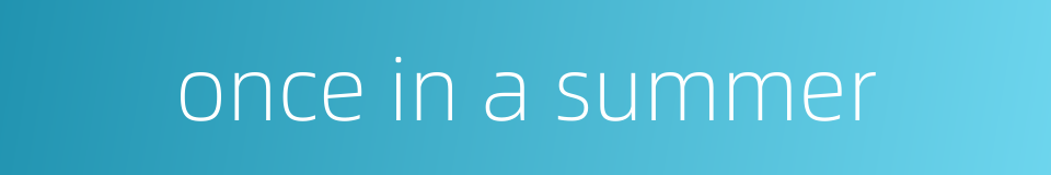 once in a summer的同义词