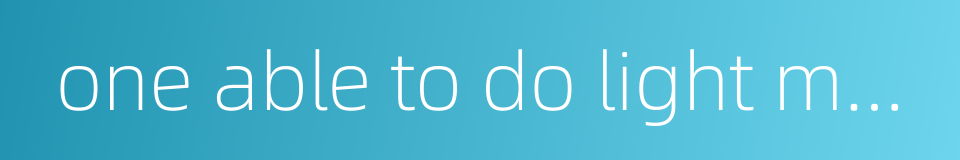 one able to do light manual labour only的同义词