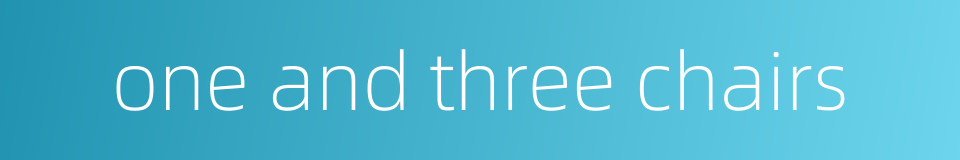 one and three chairs的同义词