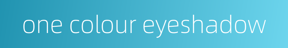 one colour eyeshadow的同义词