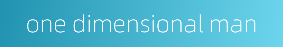 one dimensional man的同义词