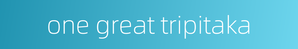 one great tripitaka的同义词