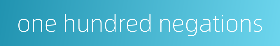 one hundred negations的同义词