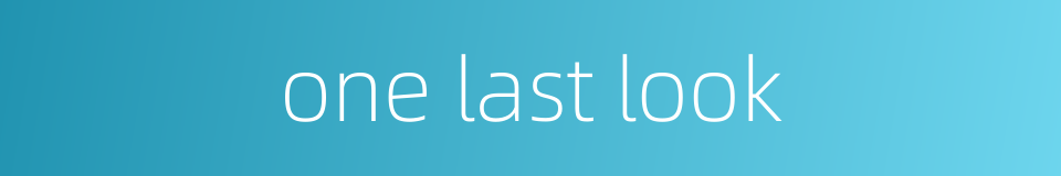 one last look的同义词