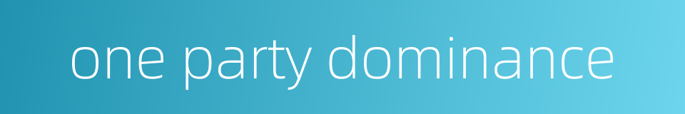 one party dominance的同义词