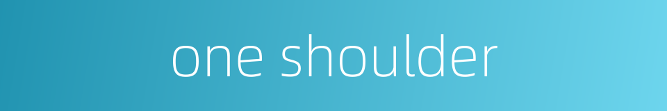 one shoulder的同义词
