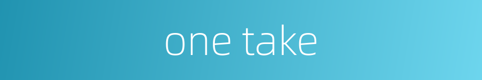 one take的同义词