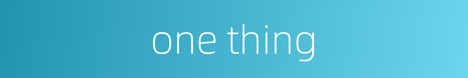 one thing的同义词