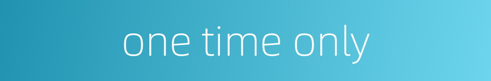 one time only的同义词