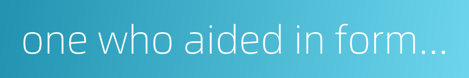 one who aided in forming a dynasty的同义词