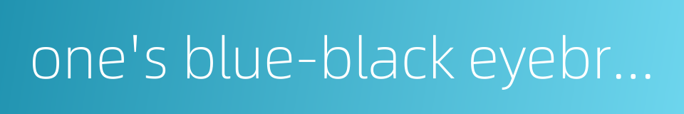 one's blue-black eyebrows were curved like the sickle of the new moon的同义词