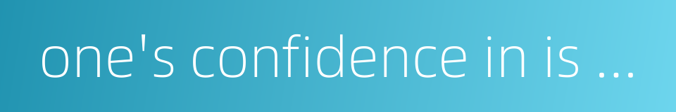 one's confidence in is multiplied a hundredfold的同义词