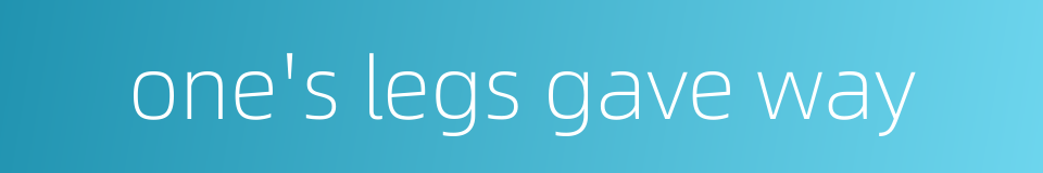 one's legs gave way的同义词