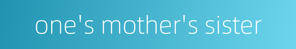 one's mother's sister的同义词