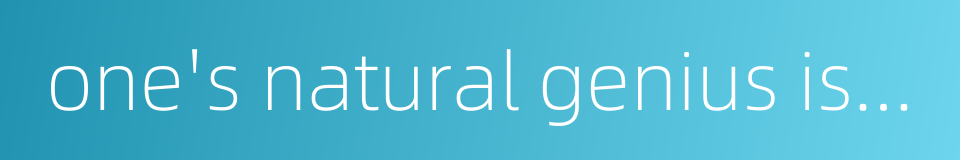 one's natural genius is surpassing的同义词