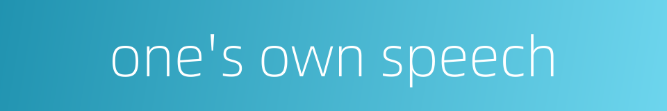 one's own speech的同义词