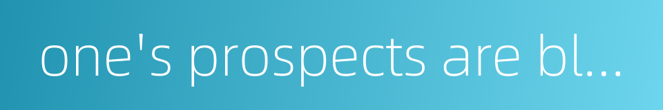 one's prospects are bleak的同义词