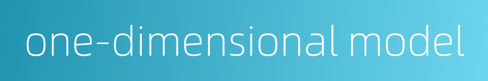 one-dimensional model的同义词