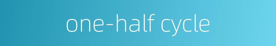 one-half cycle的同义词