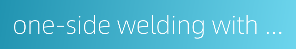 one-side welding with back formation的同义词