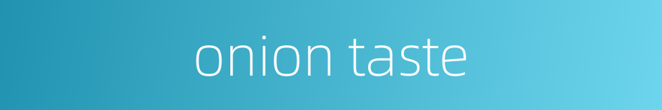 onion taste的同义词