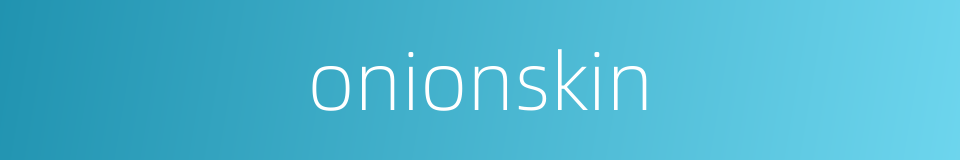 onionskin的同义词