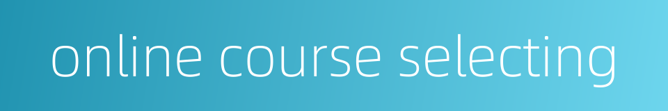 online course selecting的同义词