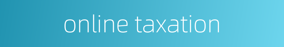 online taxation的同义词