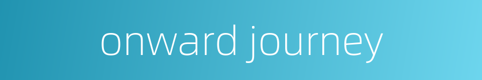 onward journey的同义词