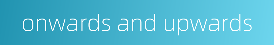 onwards and upwards的同义词